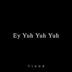 Ey Yuh Yuh Yuh