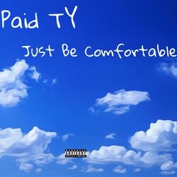 Just Be Comfortable