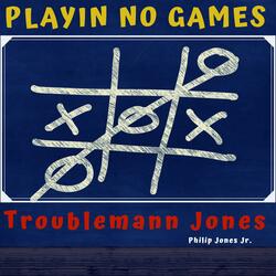 Troublemann Jones Playin' No Games