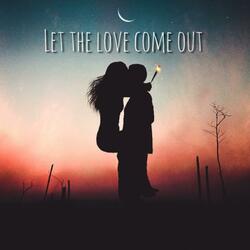 Let the Love Come Out