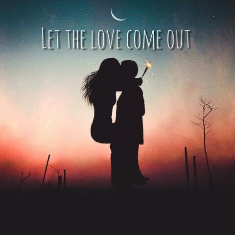 Let the Love Come Out