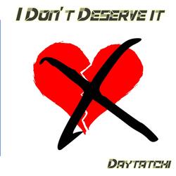 I Don't Deserve It