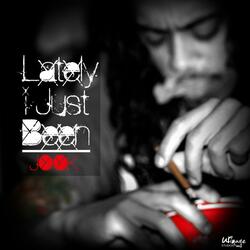 Lately I Just Been