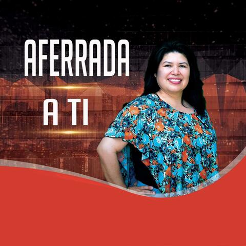 Aferrada a Ti