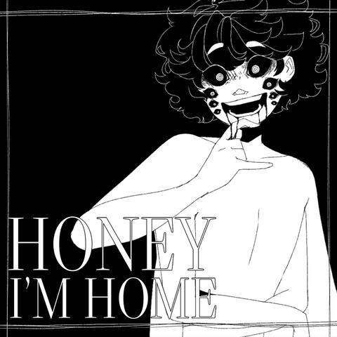 Honey I'm Home