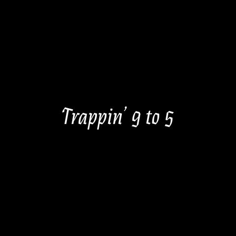 Trappin' 9 to 5