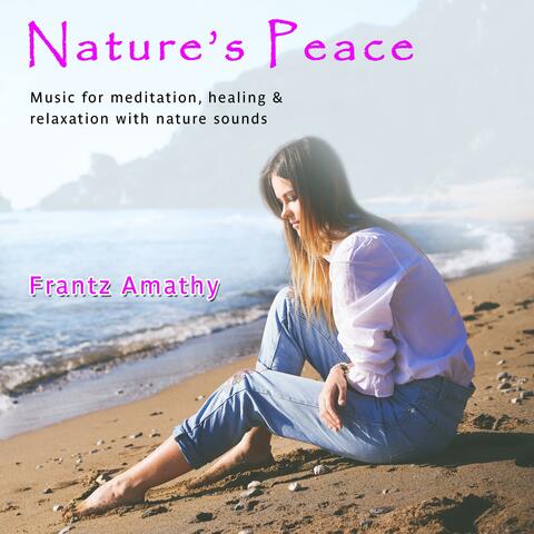Nature's Peace (Music for Meditation, Healing & Relaxation With Nature Sounds)