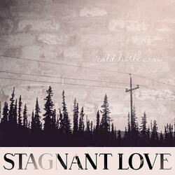 Stagnant Love