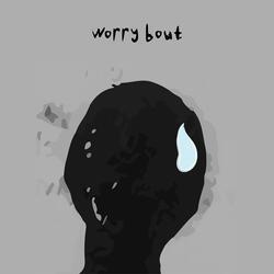 Worry Bout