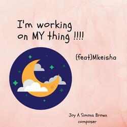 I'm Working on My Thing