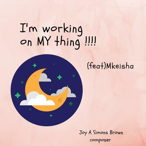 I'm Working on My Thing