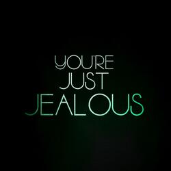 You're Just Jealous