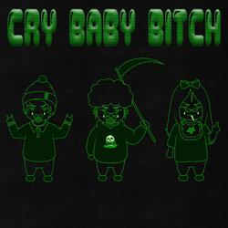 CRY BABY BITCH