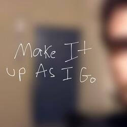 Make It Up As I Go
