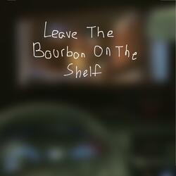 Leave the Bourbon on the Shelf