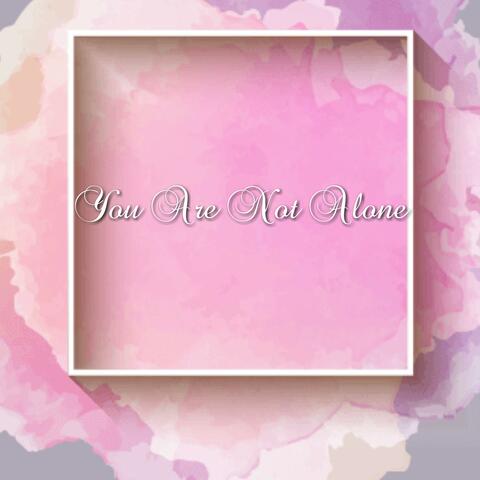 You Are Not Alone