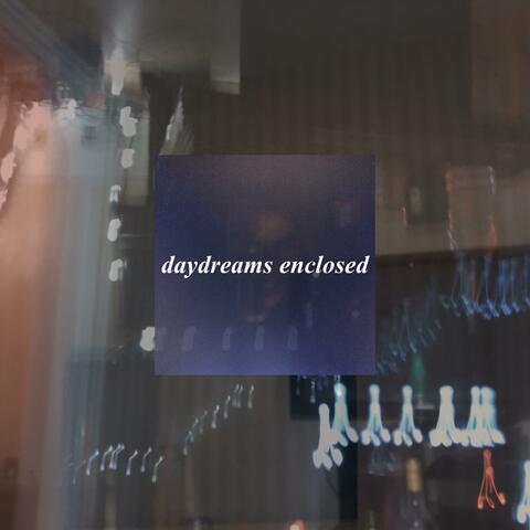 Daydreams Enclosed