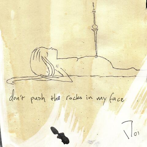 Don't Push the Rocks in My Face