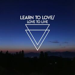 Learn to Love/Love to Live