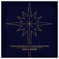 Christ Incarnate, Word Made Flesh