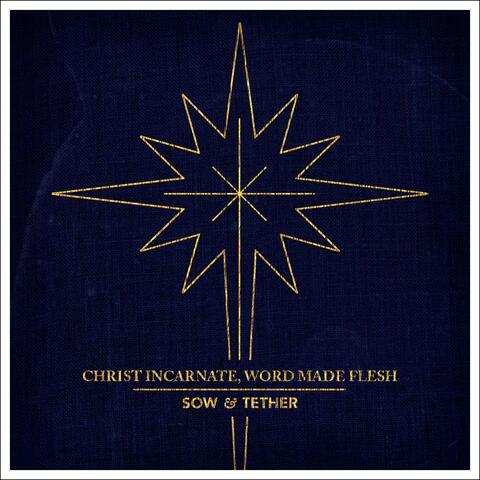 Christ Incarnate, Word Made Flesh