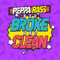 Nah Broke and Clean