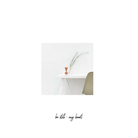 Be Still: My Heart