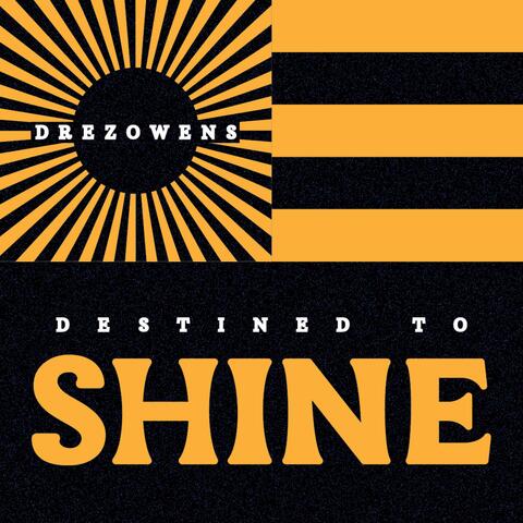 Destined to Shine