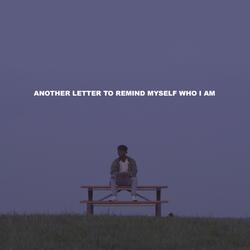 Another Letter to Remind Myself Who I Am
