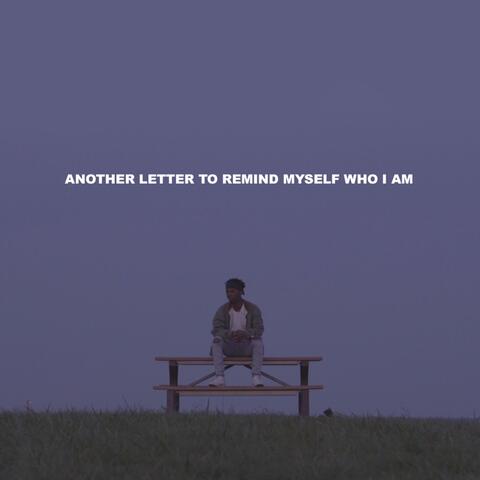 Another Letter to Remind Myself Who I Am