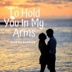 To Hold You in My Arms