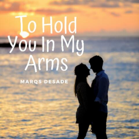 To Hold You in My Arms