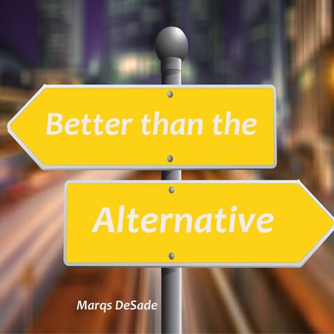 Better Than the Alternative