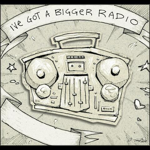 I've Got a Bigger Radio