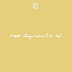Maybe Things Aren't So Bad
