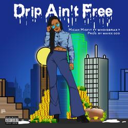 Drip Ain't Free