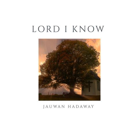 Lord I Know