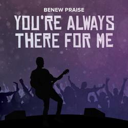 You're Always There for Me