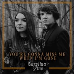 You're Gonna Miss Me (When I'm Gone)