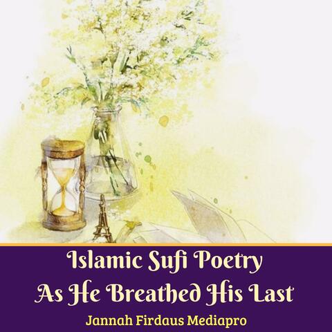 Islamic Sufi Poetry As He Breathed His Last