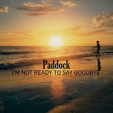 I'm Not Ready to Say Goodbye