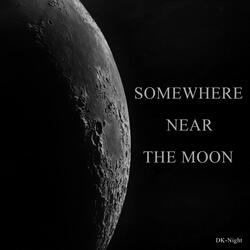 Somewhere near the Moon