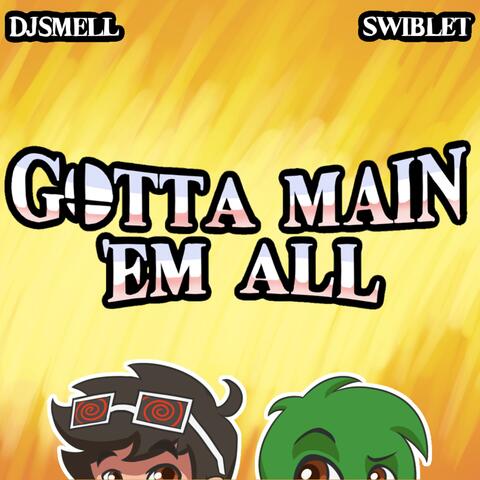 Gotta Main 'Em All