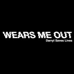 Wears Me Out