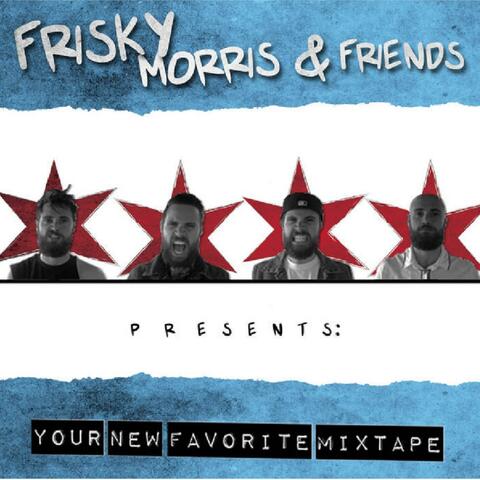 Friskie Morri & Friends Presents: Your New Favorite Mixtape