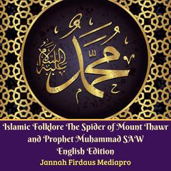 Islamic Folklore the Spider of Mount Thawr and Prophet Muhammad SAW English Edition