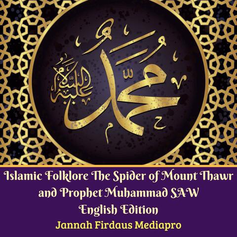 Islamic Folklore the Spider of Mount Thawr and Prophet Muhammad SAW English Edition