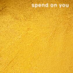 Spend on You