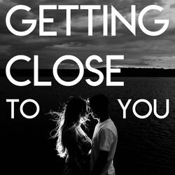 Getting Close to You
