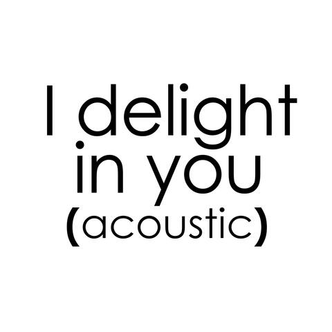 I Delight in You